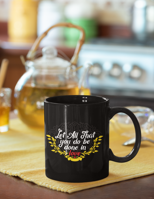 Let all that you do be done in LOVE - Coffee Mugs