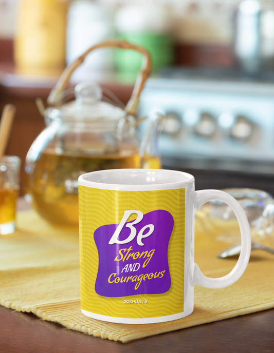 Be Strong & Courageous - Coffee Mugs